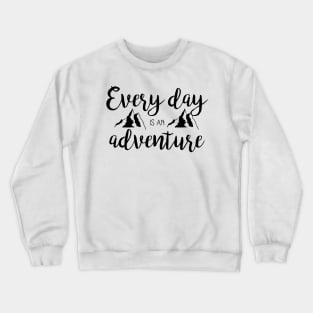 Every day is an adventure Crewneck Sweatshirt